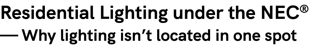 Residential Lighting under the NEC® — Why lighting isn’t located in one spot