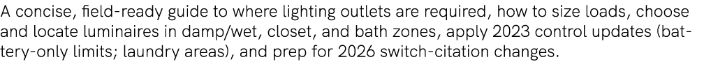 A concise, field ready guide to where lighting outlets are required, how to size loads, choose and locate luminaires ...