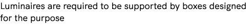 Luminaires are required to be supported by boxes designed for the purpose