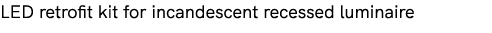LED retrofit kit for incandescent recessed luminaire