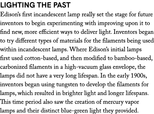 Lighting the Past Edison’s first incandescent lamp really set the stage for future inventors to begin experimenting w...