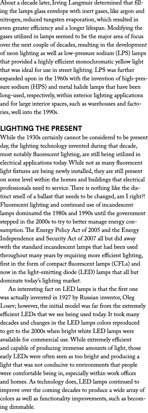 About a decade later, Irving Langmuir determined that filling the lamps glass envelope with inert gases, like argon a...