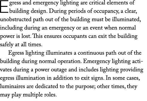 Egress and emergency lighting are critical elements of building design. During periods of occupancy, a clear, unobstr...