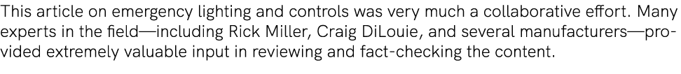 This article on emergency lighting and controls was very much a collaborative effort. Many experts in the field—inclu...
