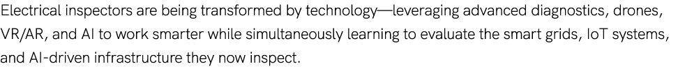 Electrical inspectors are being transformed by technology—leveraging advanced diagnostics, drones, VR/AR, and AI to w...