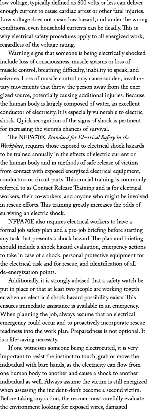 low voltage, typically defined as 600 volts or less can deliver enough current to cause cardiac arrest or other fatal...