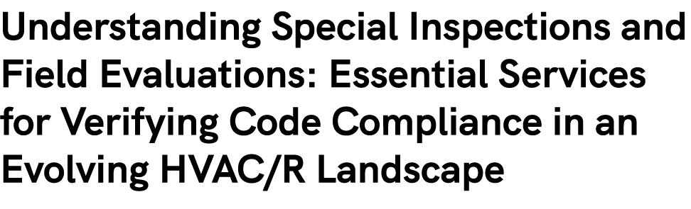 Understanding Special Inspections and Field Evaluations: Essential Services for Verifying Code Compliance in an Evolv...