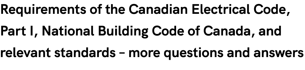 Requirements of the Canadian Electrical Code, Part I, National Building Code of Canada, and relevant standards – more...