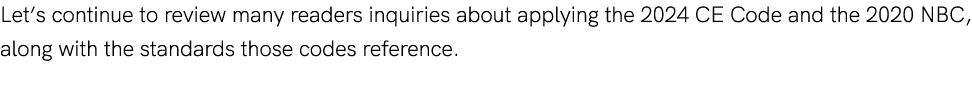 Let’s continue to review many readers inquiries about applying the 2024 CE Code and the 2020 NBC, along with the stan...