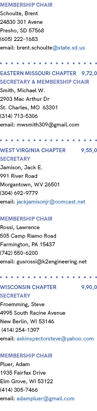membership chair Schoulte, Brent 24830 301 Avene Presho, SD 57568 (605) 222 1683 email: brent.schoulte@state.sd.us EA...