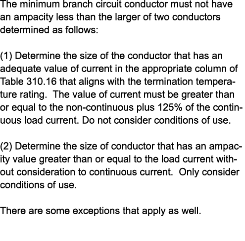 The minimum branch circuit conductor must not have an ampacity less than the larger of two conductors determined as f...