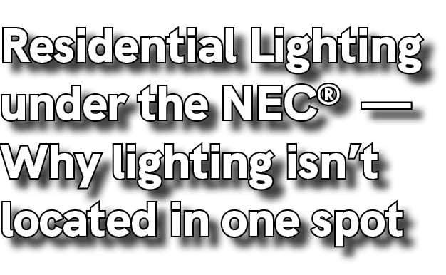 Residential Lighting under the NEC® — Why lighting isn’t located in one spot