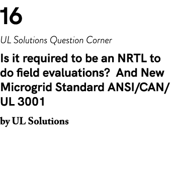 16 UL Solutions Question Corner Is it required to be an NRTL to do field evaluations? And New Microgrid Standard ANSI...