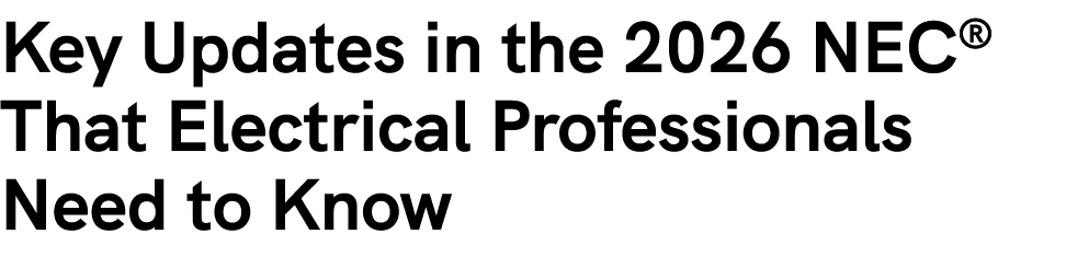 Key Updates in the 2026 NEC® That Electrical Professionals Need to Know