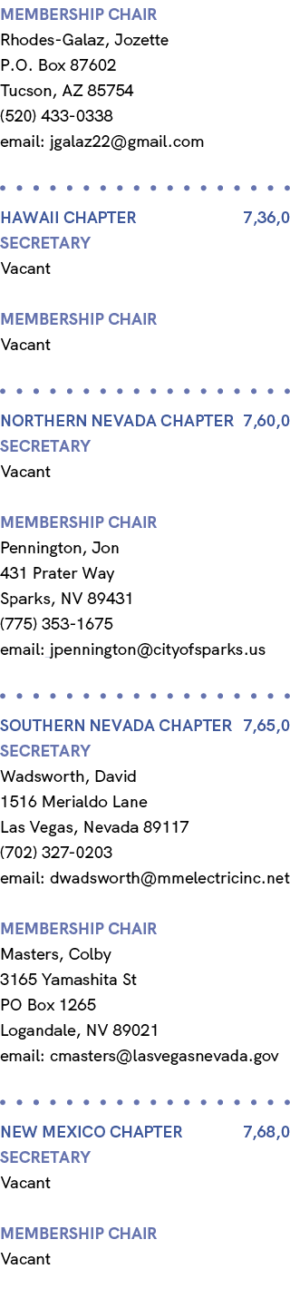 membership chair Rhodes Galaz, Jozette P.O. Box 87602 Tucson, AZ 85754 (520) 433 0338 email: jgalaz22@gmail.com HAWAI...