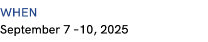 WHEN September 7 –10, 2025
