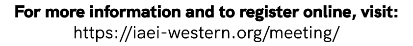 For more information and to register online, visit: https://iaei western.org/meeting/