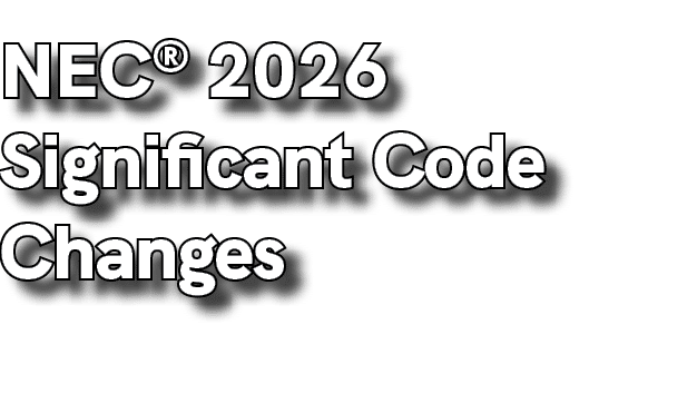 NEC® 2026 Significant Code Changes
