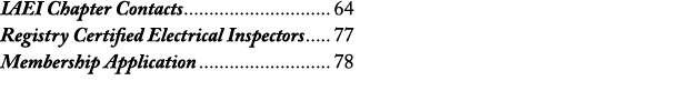 IAEI Chapter Contacts 64 Registry Certified Electrical Inspectors 77 Membership Application 78