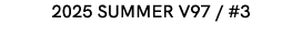 2025 SUMMER V97 / #3