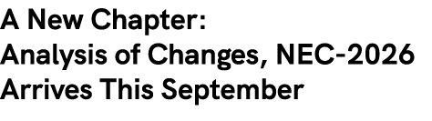 A New Chapter: Analysis of Changes, NEC 2026 Arrives This September