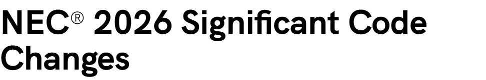 NEC® 2026 Significant Code Changes
