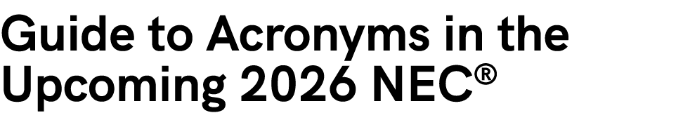 Guide to Acronyms in the Upcoming 2026 NEC®