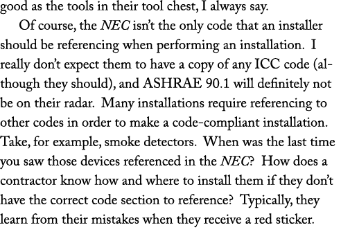 good as the tools in their tool chest, I always say. Of course, the NEC isn’t the only code that an installer should ...
