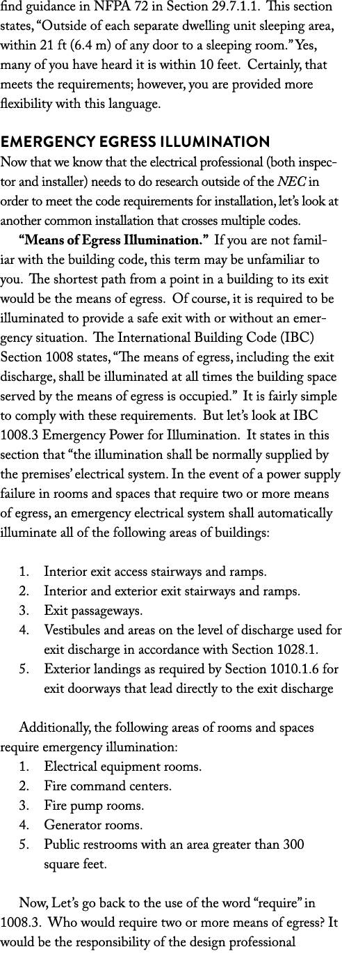 find guidance in NFPA 72 in Section 29.7.1.1. This section states, “Outside of each separate dwelling unit sleeping a...