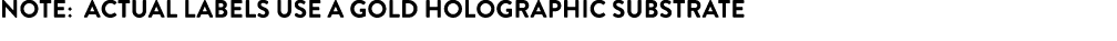 Note: Actual labels use a gold holographic substrate 