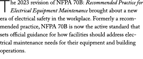 The 2023 revision of NFPA 70B: Recommended Practice for Electrical Equipment Maintenance brought about a new era of e...
