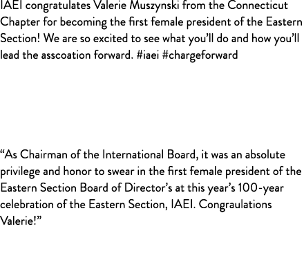 IAEI congratulates Valerie Muszynski from the Connecticut Chapter for becoming the first female president of the East...