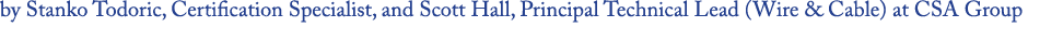 by Stanko Todoric, Certification Specialist, and Scott Hall, Principal Technical Lead (Wire & Cable) at CSA Group