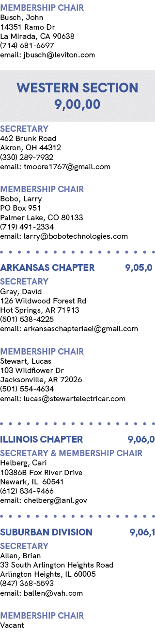 membership chair Busch, John 14351 Ramo Dr La Mirada, CA 90638 (714) 681 6697 email: jbusch@leviton.com Western secti...