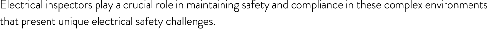 Electrical inspectors play a crucial role in maintaining safety and compliance in these complex environments that pre...