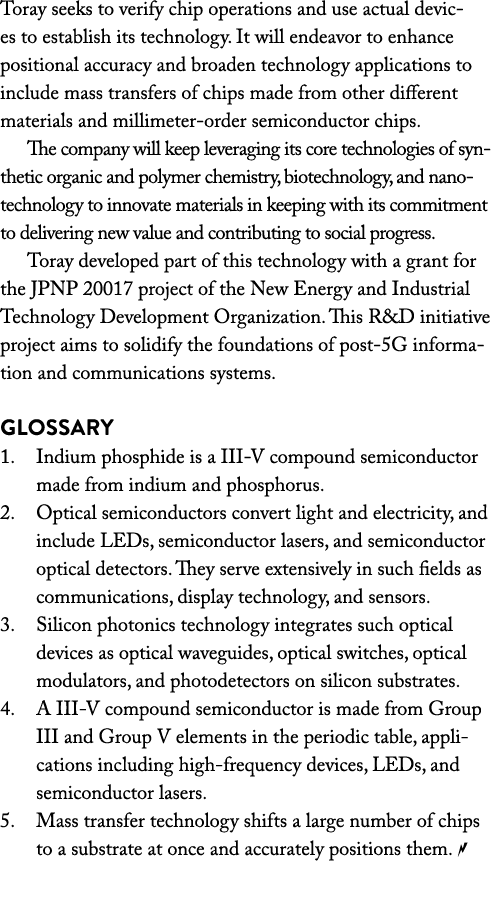 Toray seeks to verify chip operations and use actual devices to establish its technology. It will endeavor to enhance...