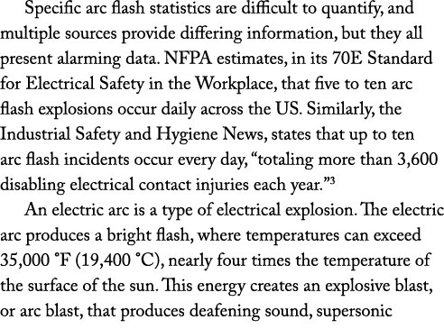 Specific arc flash statistics are difficult to quantify, and multiple sources provide differing information, but they...