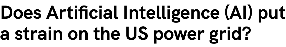 Does Artificial Intelligence (AI) put a strain on the US power grid? 