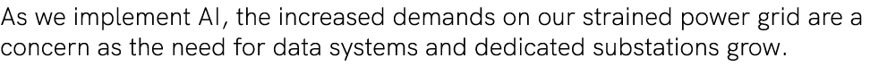 As we implement AI, the increased demands on our strained power grid are a concern as the need for data systems and d...