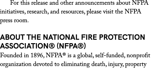  For this release and other announcements about NFPA initiatives, research, and resources, please visit the NFPA pres...