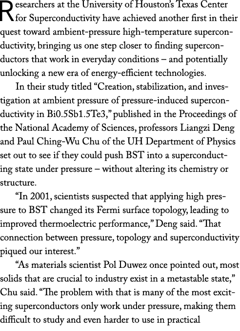 Researchers at the University of Houston’s Texas Center for Superconductivity have achieved another first in their qu...