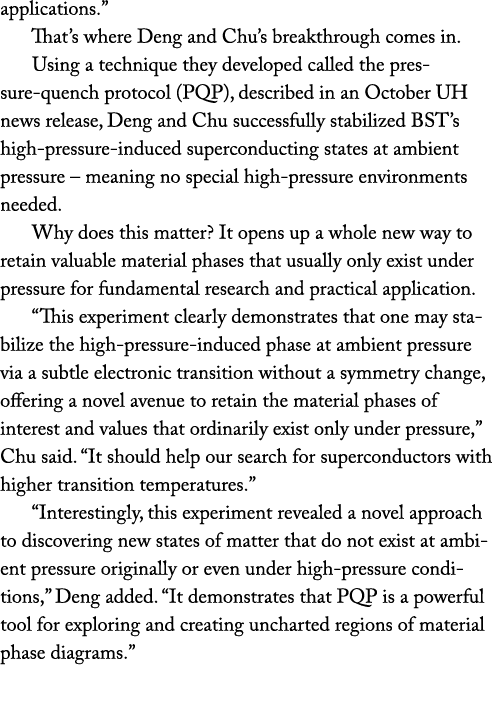 applications.” That’s where Deng and Chu’s breakthrough comes in. Using a technique they developed called the pressur...