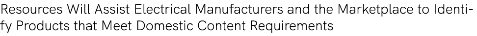 Resources Will Assist Electrical Manufacturers and the Marketplace to Identify Products that Meet Domestic Content Re...