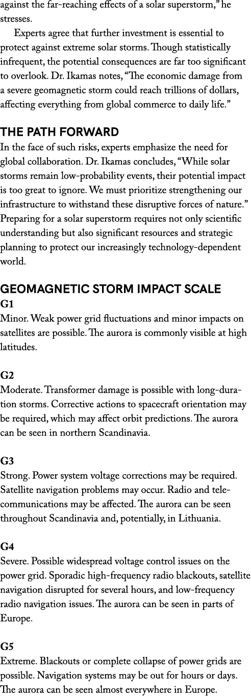 against the far reaching effects of a solar superstorm,” he stresses. Experts agree that further investment is essent...