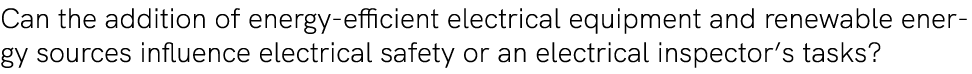 Can the addition of energy efficient electrical equipment and renewable energy sources influence electrical safety or...