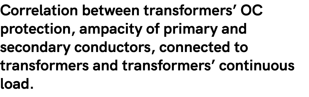 Correlation between transformers’ OC protection, ampacity of primary and secondary conductors, connected to transform...