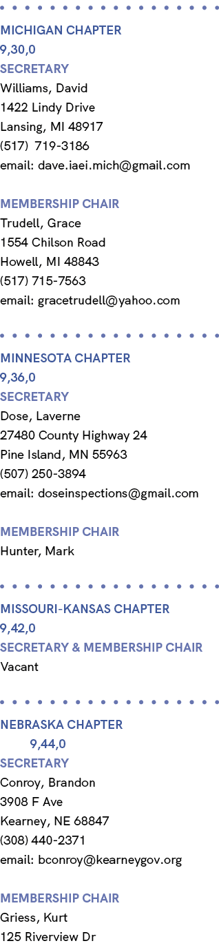  MICHIGAN Chapter 9,30,0 Secretary Williams, David 1422 Lindy Drive Lansing, MI 48917 (517) 719 3186 email: dave.iaei...