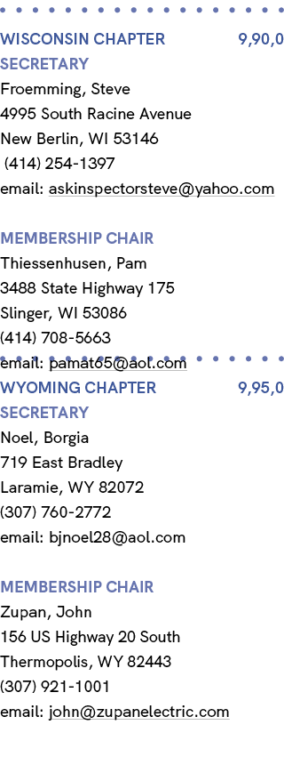  WISCONSIN Chapter 9,90,0 Secretary Froemming, Steve 4995 South Racine Avenue New Berlin, WI 53146 (414) 254 1397 ema...