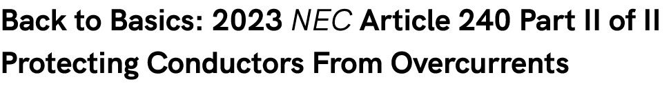 Back to Basics: 2023 NEC Article 240 Part II of II Protecting Conductors From Overcurrents 