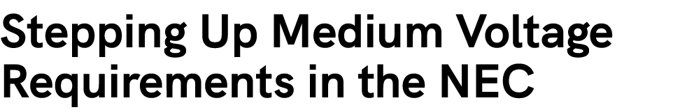 Stepping Up Medium Voltage Requirements in the NEC